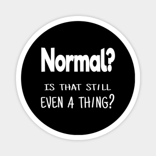 Normal? Is that still even a thing? Magnet